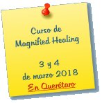 Curso de Magnified Healing  3 y 4 de marzo 2018 En Quertaro